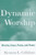 Dynamic Worship: Mission, Grace, Praise, and Power