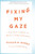 Fixing My Gaze: A Scientist's Journey Into Seeing in Three Dimensions