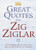 Great Quotes from Zig Ziglar: 250 Inspiring Quotes from the Master Motivator and Friends