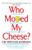 Who Moved My Cheese