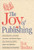 The Joy of Publishing: Fascinating Facts, Anecdotes, Curiosities, and Historic Origins about Books & Authors