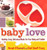 Baby Love: Healthy, Easy, Delicious Meals for Your Baby and Toddler