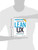 Lean UX: Applying Lean Principles to Improve User Experience