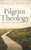 Pilgrim Theology: Core Doctrines for Christian Disciples