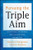 Pursuing the Triple Aim: Seven Innovators Show the Way to Better Care, Better Health, and Lower Costs