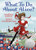 What To Do About Alice?: How Alice Roosevelt Broke the Rules, Charmed the World, and Drove Her Father Teddy Crazy!