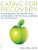 The Eating for Recovery: The Essential Nutrition Plan to Reverse the Physical Damage of Alcoholism