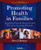 Promoting Health in Families: Applying Family Research and Theory to Nursing Practice, 3e