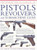 The World Encyclopedia of Pistols, Revolvers & Submachine Guns: An Illustrated Historical Reference To Over 500 Military, Law Enforcement And Antique Firearms From Around The World