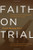 Faith on Trial: Analyze the Evidence for the Death and Resurrection of Jesus