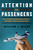 Attention All Passengers: The Airlines' Dangerous Descent---and How to Reclaim Our Skies