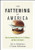 The Fattening of America: How The Economy Makes Us Fat, If It Matters, and What To Do About It