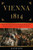 Vienna, 1814: How the Conquerors of Napoleon Made Love, War, and Peace at the Congress of Vienna