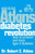 Atkins Diabetes Revolution: Control Your Carbs to Prevent and Manage Type 2 Diabetes