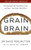 Grain Brain: The Surprising Truth About Wheat, Carbs, and Sugar - Your Brain's Silent Killers