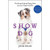 Show Dog: The Charmed Life and Trying Times of a Near-Perfect Purebred