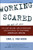 Working Scared (Or Not at All): The Lost Decade, Great Recession, and Restoring the Shattered American Dream