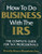 How to Do Business With the IRS: The Complete Guide for Tax Professionals