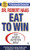 Eat To Win: The Sports Nutrition Bible (Signet)
