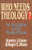 Who Needs Theology?: An Invitation to the Study of God