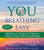 You: Breathing Easy: Meditation and Breathing Techniques to Relax, Refresh and Revitalize