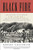 Black Fire: The True Story of the Original Tom Sawyer--and of the Mysterious Fires That Baptized Gold Rush-Era San Francisco