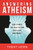 Answering Atheism: How to Make the Case for God with Logic and Charity