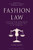 Fashion Law: A Guide for Designers, Fashion Executives, and Attorneys