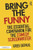 Bring the Funny: The Essential Companion for the Comedy Screenwriter