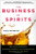 The Business of Spirits: How Savvy Marketers, Innovative Distillers, and Entrepreneurs Changed How We Drink