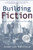 Building Fiction: How to Develop Plot and Structure