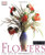 Flowers: The Book of Floral Design