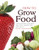 How To Grow Food: A Step-by-step Guide to Growing All Kinds of Fruits, Vegetables, Herbs, Salads and More