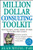 Million Dollar Consulting (TM) Toolkit: Step-By-Step Guidance, Checklists, Templates and Samples from The Million Dollar Consultant