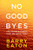 No Goodbyes: Life-Changing Insights from the Other Side