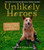 Unlikely Heroes: 37 Inspiring Stories of Courage and Heart from the Animal Kingdom (Unlikely Friendships)
