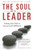 The Soul of A Leader: Finding Your Path to Success and Fulfillment