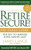 Retire Secure!: Pay Taxes Later - The Key to Making Your Money Last, 2nd Edition