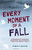 Every Moment of a Fall: A Memoir of Recovery Through EMDR Therapy