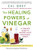 The Healing Powers of Vinegar: A Complete Guide To Nature's Most Remarkable Remedy