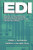 EDI: A Guide to Electronic Data Interchange and Electronic Commerce Applications in the Healthcare Industry