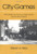 City Games: The Evolution of American Urban Society and the Rise of Sports (Sport and Society)