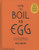 How to Boil an Egg: Poach One, Scramble One, Fry One, Bake One, Steam One