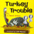 Turkey Trouble