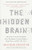 The Hidden Brain: How Our Unconscious Minds Elect Presidents, Control Markets, Wage Wars, and Save Our Lives