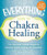 The Everything Guide to Chakra Healing: Use your body's subtle energies to promote health, healing, and happiness
