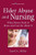 Elder Abuse and Nursing: What Nurses Need to Know and Can Do