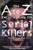The A to Z Encyclopedia of Serial Killers (Pocket Books True Crime)