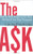 The Ask: How to Ask Anyone for Any Amount for Any Purpose