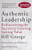 Authentic Leadership: Rediscovering the Secrets to Creating Lasting Value